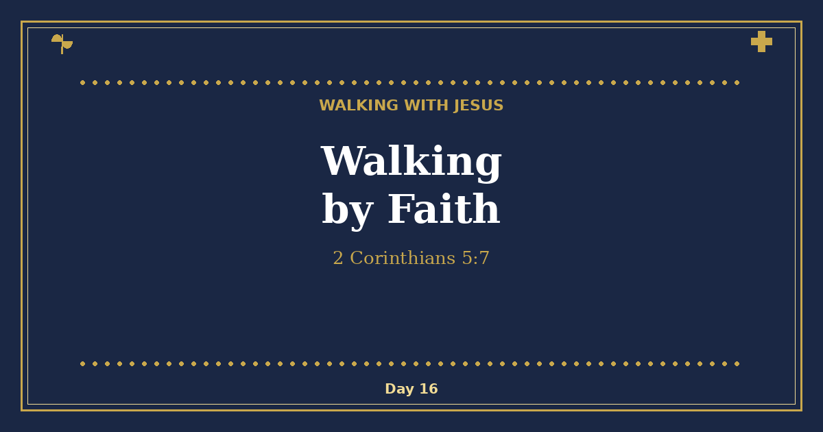 Walking by Faith - Walking with Jesus Day 16 - Hand-drawn navy and gold devotional featured image