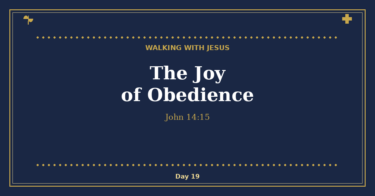 The Joy of Obedience - Walking with Jesus Day 19 - Hand-drawn navy and gold devotional featured image