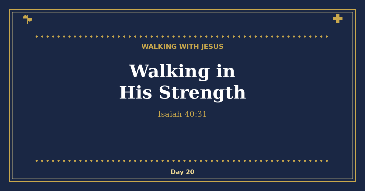 Walking in His Strength - Walking with Jesus Day 20 - Hand-drawn navy and gold devotional featured image
