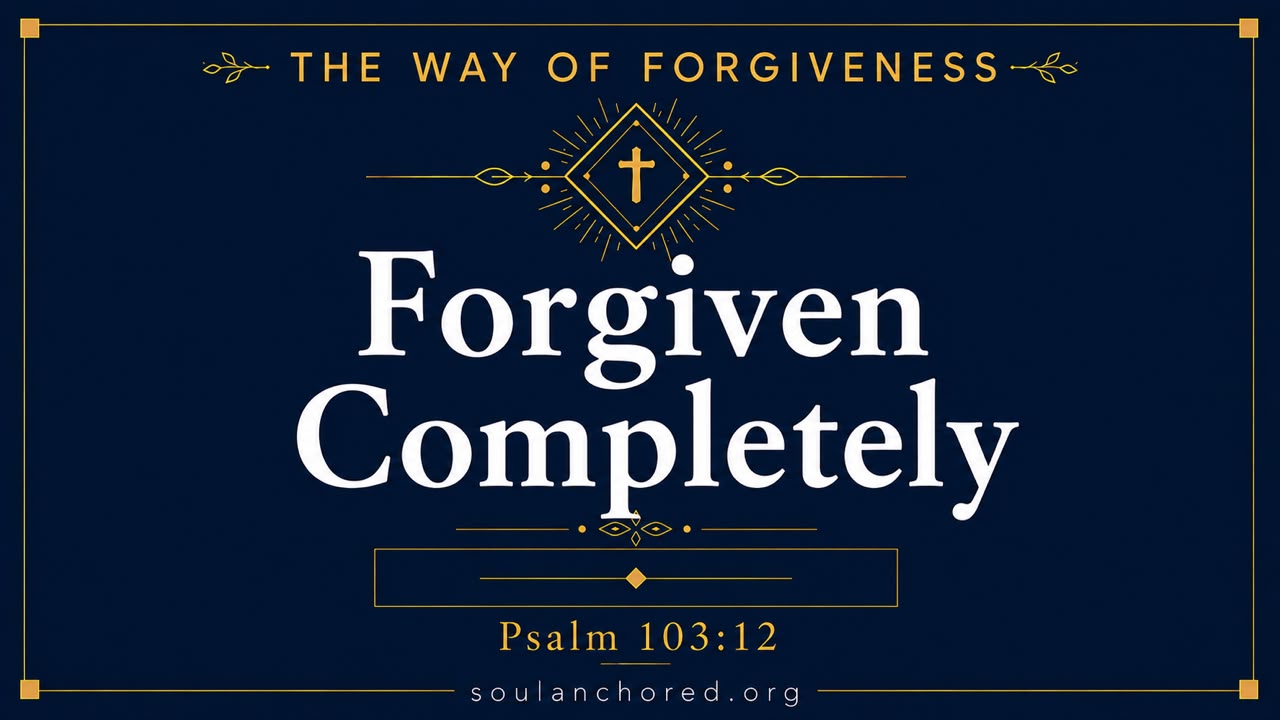 Day 99 devotional - Forgiven Completely - The Way of Forgiveness - Soul Anchored