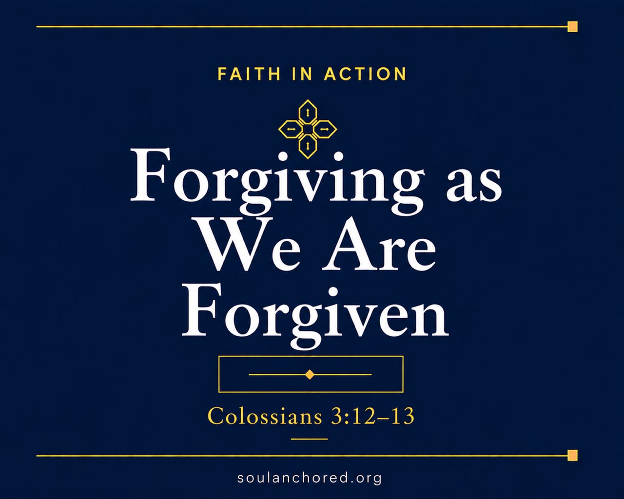 Day 67 devotional - Forgiving as We Are Forgiven - Faith in Action - Soul Anchored