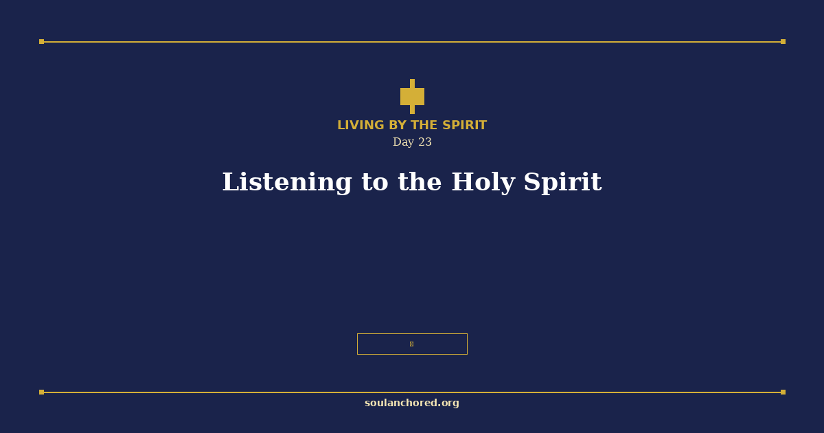 Soul Anchored Living by the Spirit devotional Day 23 - Listening to the Holy Spirit