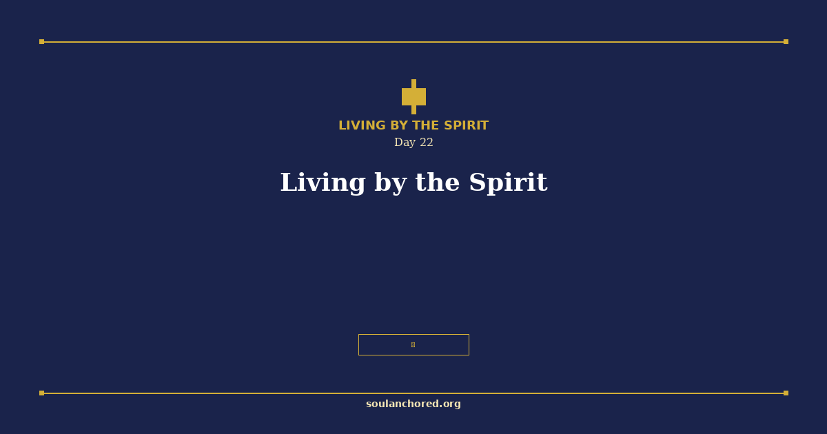 Soul Anchored Living by the Spirit devotional Day 22