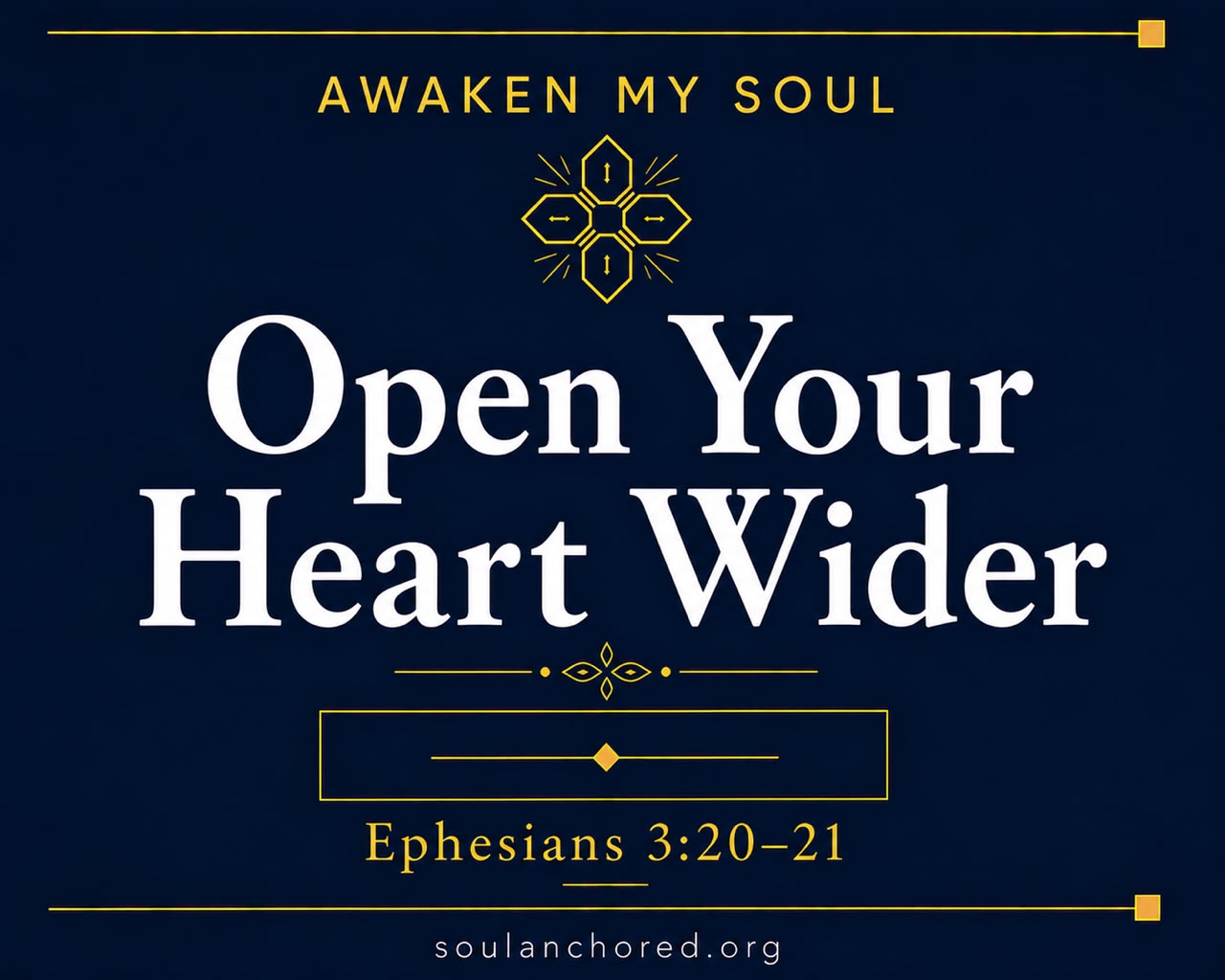 Day 89 devotional - Open Your Heart Wider - Awaken My Soul - Soul Anchored