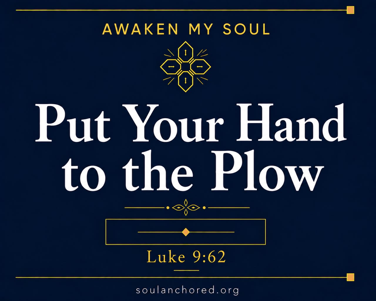 Day 87 devotional - Put Your Hand to the Plow - Awaken My Soul - Soul Anchored