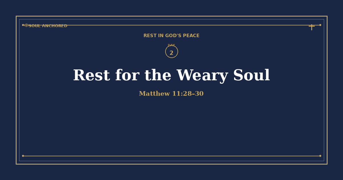 Soul Anchored Rest in God's Peace devotional Day 2: Rest for the Weary Soul — Matthew 11:28–30