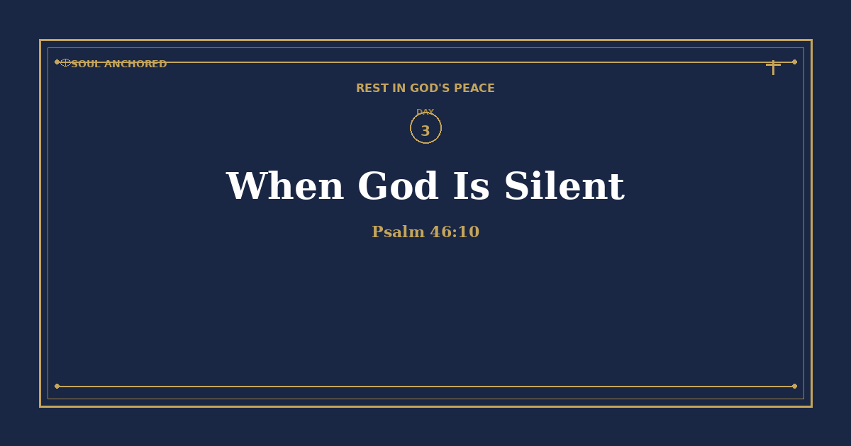 Soul Anchored Rest in God's Peace devotional Day 3: When God Is Silent — Psalm 46:10