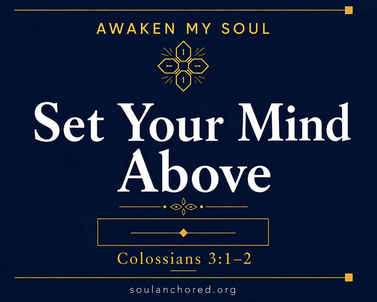 Day 90 devotional - Set Your Mind Above - Awaken My Soul - Soul Anchored