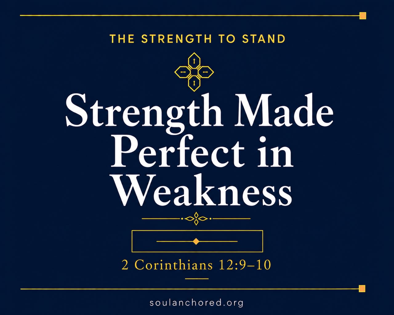 Day 74 devotional - Strength Made Perfect in Weakness - The Strength to Stand - Soul Anchored