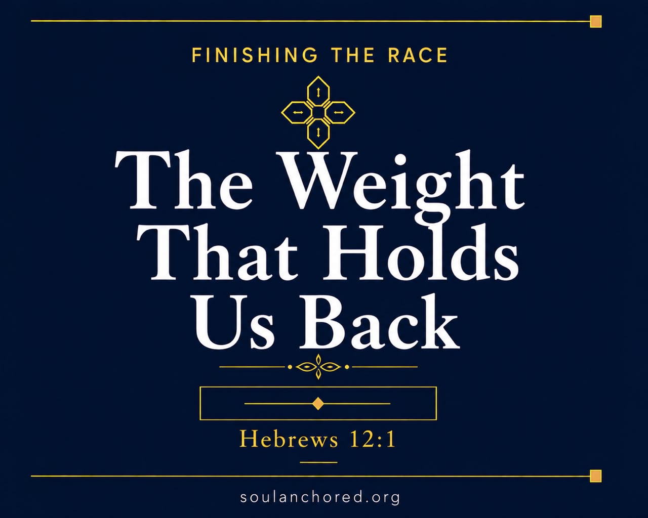 Day 79 devotional - The Weight That Holds Us Back - Finishing the Race - Soul Anchored