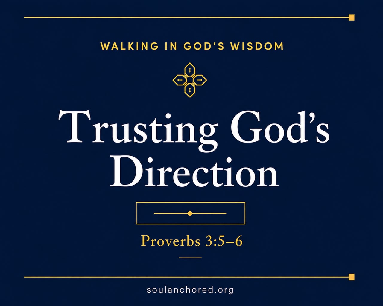 Day 58 devotional - Trusting God's Direction - Walking in God's Wisdom - Soul Anchored