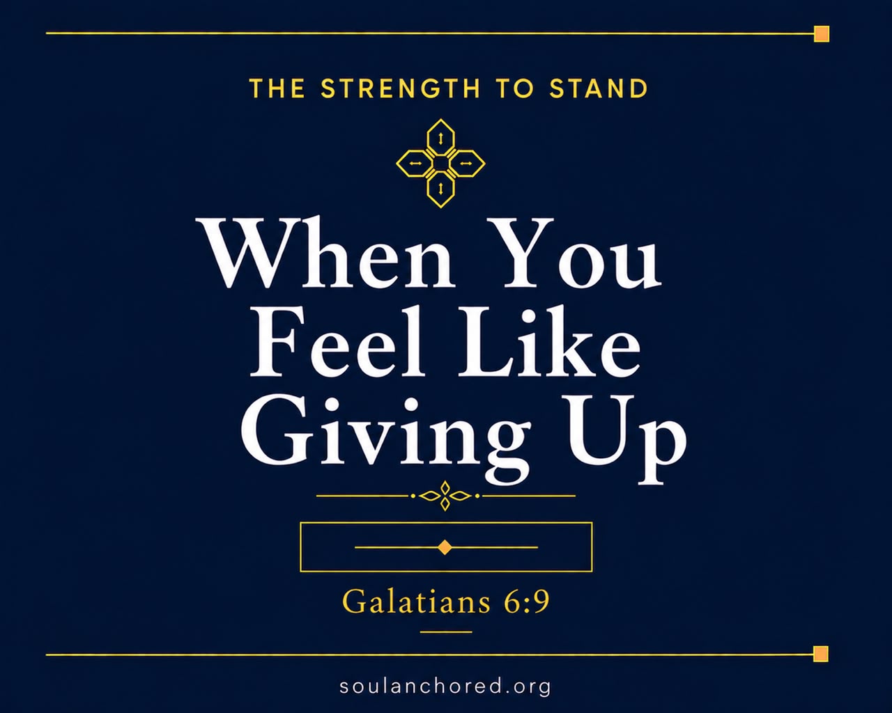 Day 75 devotional - When You Feel Like Giving Up - The Strength to Stand - Soul Anchored