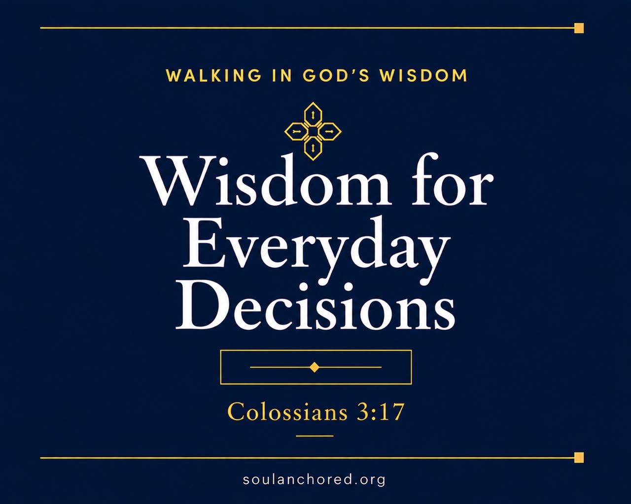 Day 62 devotional - Wisdom for Everyday Decisions - Walking in God's Wisdom - Soul Anchored